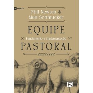 EQUIPE PASTORAL: FUNDAMENTO E IMPLEMENTAÇÃO - EDITORA FIEL