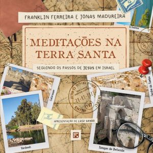 MEDITAÇÕES NA TERRA SANTA: SEGUINDO OS PASSOS DE J - EDITORA FIEL