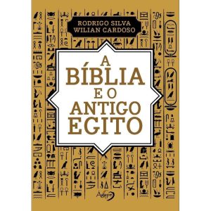A BÍBLIA E O ANTIGO EGITO - AGAPE EDITORA AMOR INCONDICIONAL