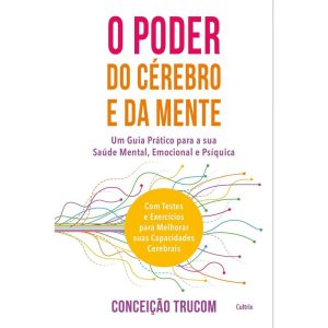 O poder do cérebro e da mente: um guia prático par - CULTRIX