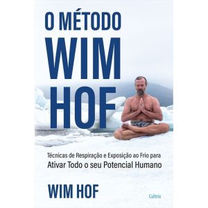 O método Wim Hof: ative todo o seu potencial human - CULTRIX