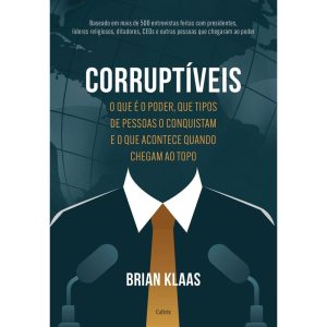 Corruptíveis: o que é o poder, que tipos de pessoa - CULTRIX
