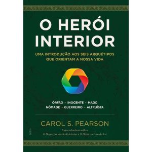 O herói interior: uma introdução aos seis arquétip - CULTRIX