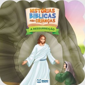 HISTÓRIAS BÍBLICAS PARA CRIANÇAS - A RESSURREIÇÃO - BICHO ESPERTO DISTRIBUIDORA DE
