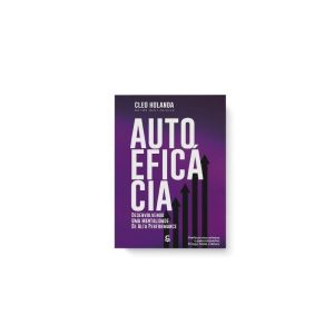 AUTO EFICÁCIA - DESENVOLVENDO UMA MENTALIDADE DE A - EDITORA CENTRAL GOSPEL