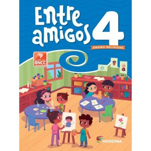 ENTRE AMIGOS - 4º ANO - MODERNA COMPARTILHA