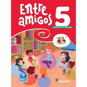 ENTRE AMIGOS - 5º ANO - MODERNA COMPARTILHA