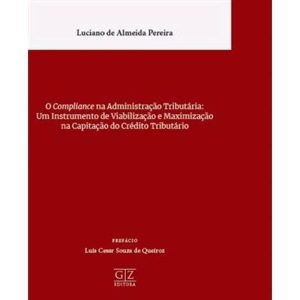 O COMPLIANCE NA ADMINISTRAÇÃO TRIBUTÁRIA: UM INSTR - GZ EDITORA