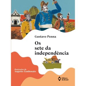 OS SETE DA INDEPENDÊNCIA - EDITORA DO BRASIL