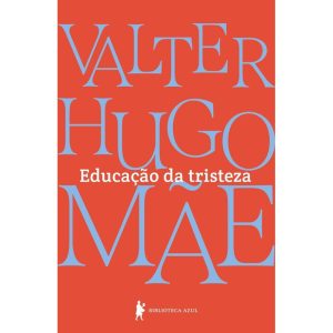 EDUCAÇÃO DA TRISTEZA - BIBLIOTECA AZUL