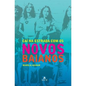 CAÍ NA ESTRADA COM OS NOVOS BAIANOS - AGIR