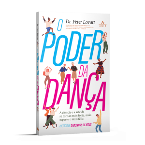 O PODER DA DANÇA: A CIÊNCIA E A ARTE DE SE TORNAR  - AGIR
