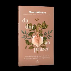 DA DOR AO PRAZER: OS SEGREDOS PARA CONHECER A SI M - AGIR