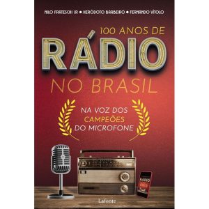 100 ANOS DE RÁDIO NO BRASIL: NA VOZ DOS CAMPEÕES D - EDITORA LAFONTE