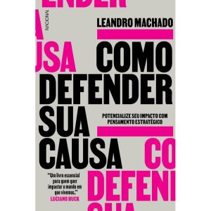 Como defender sua causa: potencialize seu impacto  - COMPANHIA EDITORA NACIONAL