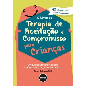 O LIVRO DA TERAPIA DE ACEITAÇÃO E COMPROMISSO PARA - ARTMED