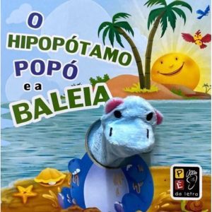 O HIPOPÓTAMO POPÓ E A BALEIA - DEDOCHE - PE DA LETRA EDITORA