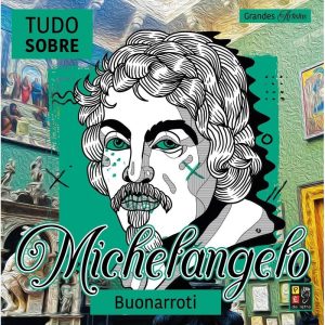 Grandes artistas - Tudo sobre Michelangelo Buonarr - PE DA LETRA EDITORA