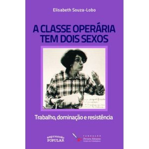 A CLASSE OPERÁRIA TEM DOIS SEXOS: TRABALHO, DOMINA - EXPRESSÃO POPULAR