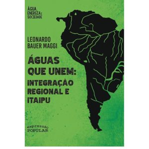 ÁGUAS QUE UNEM: INTEGRAÇÃO REGIONAL E ITAIPU - EXPRESSÃO POPULAR