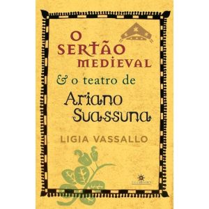 O SERTÃO MEDIEVAL E O TEATRO DE ARIANO SUASSUNA - TOPBOOKS
