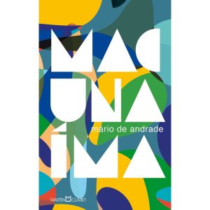 MACUNAÍMA: O HERÓI SEM NENHUM CARÁTER - MARTIN CLARET