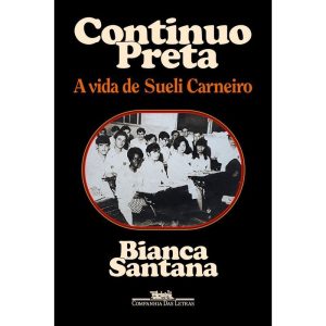 CONTINUO PRETA: A VIDA DE SUELI CARNEIRO - COMPANHIA DAS LETRAS