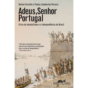 ADEUS, SENHOR PORTUGAL: CRISE DO ABSOLUTISMO E A I - COMPANHIA DAS LETRAS