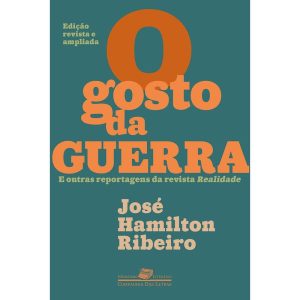 O GOSTO DA GUERRA (EDIÇÃO REVISTA E AMPLIADA): E O - COMPANHIA DAS LETRAS