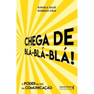 CHEGA DE BLÁ BLÁ BLÁ: O PODER DA VOZ NA COMUNICAÇÃ - LITERARE BOOKS