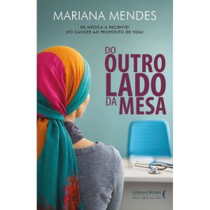 Do outro lado da mesa: De médica a paciente! Do câ - LITERARE BOOKS