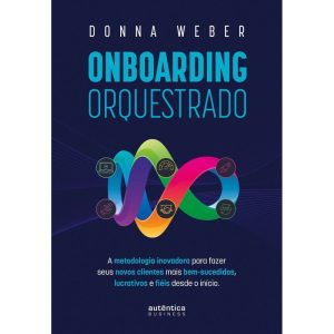 ONBOARDING ORQUESTRADO: A METODOLOGIA INOVADORA PA - AUTÊNTICA BUSINESS