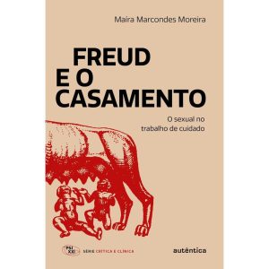 FREUD E O CASAMENTO: O SEXUAL NO TRABALHO DE CUIDA - AUTÊNTICA