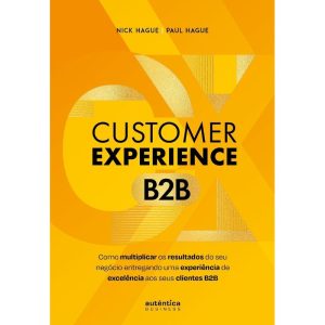 CUSTOMER EXPERIENCE B2B: COMO MULTIPLICAR O RESULT - AUTÊNTICA BUSINESS