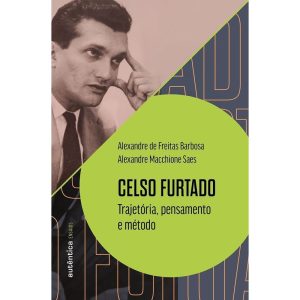 CELSO FURTADO: TRAJETÓRIA, PENSAMENTO E MÉTODO - AUTÊNTICA