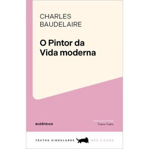 O PINTOR DA VIDA MODERNA - AUTÊNTICA