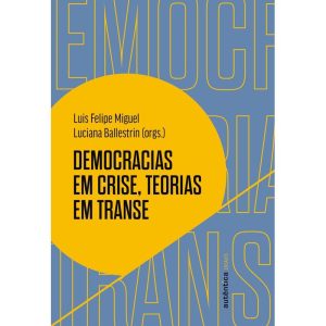 DEMOCRACIAS EM CRISE, TEORIAS EM TRANSE - AUTÊNTICA