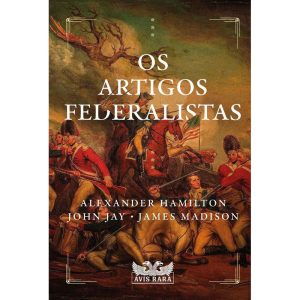 OS ARTIGOS FEDERALISTAS - AVIS RARA