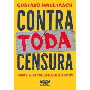 CONTRA TODA CENSURA - PEQUENO TRATADO SOBRE A LIBE - AVIS RARA