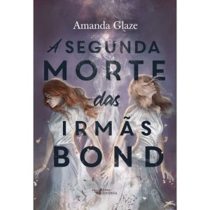 A SEGUNDA MORTE DAS IRMÃS BOND - FARO EDITORIAL