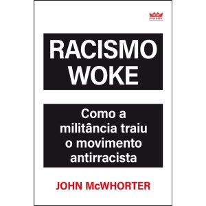 RACISMO WOKE - COMO A MILITÂNCIA TRAIU O MOVIMENTO - AVIS RARA
