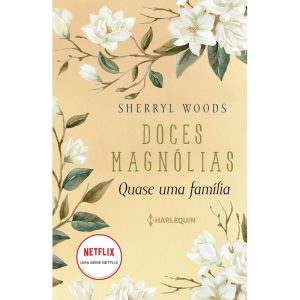 QUASE UMA FAMÍLIA: DOCES MAGNÓLIAS LIVRO 3 - HARLEQUIN BOOKS