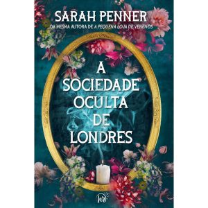 A SOCIEDADE OCULTA DE LONDRES | DA MESMA AUTORA DE - HARLEQUIN BOOKS