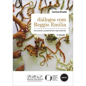DIÁLOGOS COM REGGIO EMILIA: ESCUTANDO, PESQUISANDO - PENSO