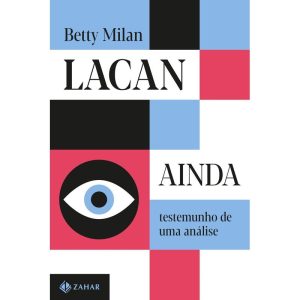 LACAN AINDA: TESTEMUNHO DE UMA ANÁLISE - ZAHAR