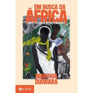 EM BUSCA DA ÁFRICA: PRETITUDE E MODERNIDADE - ZAHAR
