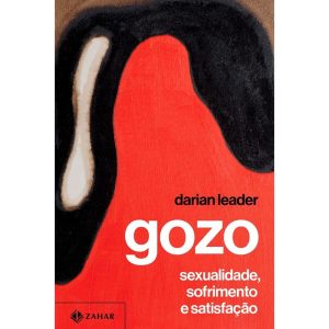 GOZO: SEXUALIDADE, SOFRIMENTO E SATISFAÇÃO - ZAHAR