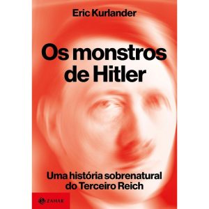 OS MONSTROS DE HITLER: UMA HISTÓRIA SOBRENATURAL D - ZAHAR