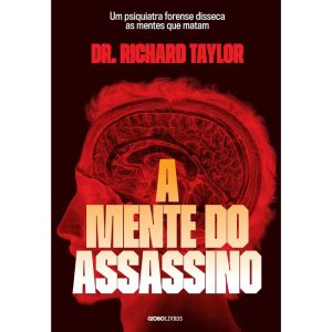 A MENTE DO ASSASSINO: UM PSIQUIATRA FORENSE DISSEC - GLOBO LIVROS