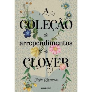 A COLEÇÃO DE ARREPENDIMENTOS DE CLOVER - GLOBO LIVROS